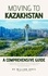  William Jones - Moving to Kazakhstan: A Comprehensive Guide.