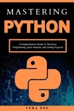  Vera Poe - Mastering Python: A Comprehensive Guide to Hardcore Programming, Data Analysis, and Coding Projects.