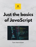  Tom Henricksen - Just the basics of JavaScript.