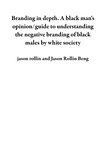  jason rollin et  Jason Rollin Beng - Branding in depth.  A black man's opinion/guide to understanding the negative branding of black males by white society.
