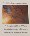  George H. Clowers, Jr. - Street Wars: Beginnings and Endings.