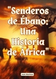  Juan Martinez - "Senderos de Ébano: Una Historia de África".