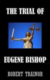  Robert Trainor - The Trial of Eugene Bishop.