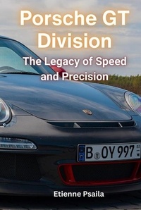  Etienne Psaila - Porsche GT Division: The Legacy of Speed and Precision - Automotive Books.