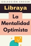  Libraya - La Mentalidad Optimista - Colección Crecer, #11.