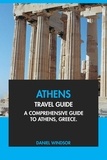  Daniel Windsor - Athens Travel Guide: A Comprehensive Guide to Athens, Greece.