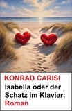  Konrad Carisi - Isabella oder der Schatz im Klavier: Roman.