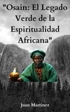  Juan Martinez - "Osain: El Legado Verde de la Espiritualidad Africana".