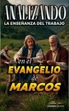  Sermones Bíblicos - Analizando la Enseñanza del Trabajo en el Evangelio de Marcos - La Enseñanza del Trabajo en la Biblia, #23.