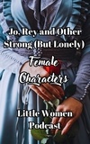  Fairychamber et  Little Women Podcast - Jo, Rey and Other Strong (But Lonely) Female Characters - Little Women Podcast Transcripts, #3.