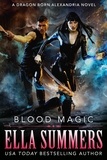  Ella Summers - Blood Magic - Dragon Born Alexandria, #2.