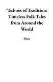  Shan - "Echoes of Tradition: Timeless Folk Tales from Around the World.