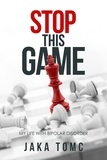  Jaka Tomc - Stop This Game: My Life with Bipolar Disorder.