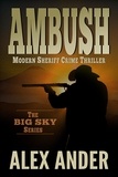  Alex Ander - Ambush - Clean, Sheriff CRIME THRILLERS with Adventure &amp; Suspense — The BIG SKY Series Action Thriller Books, #2.