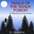  TURNRIGHT PUBLICATIONS et  Er. Anushree - Trails of the Shady Forest  | Thrilling Mystery of an Innocent Quest.