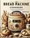  AMZ Press - Bread Machine Cookbook: Artisanal Loaves to Everyday Delights: A Bread Machine Cookbook for Home Bakers.
