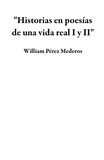  William Pérez Mederos - "Historias en poesías de una vida real I y II".