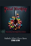  Nebula Eliot Clara Born - Fatal Wordplay: Unraveling The Twisted Truth (Second Edition) - Fatal Wordplay.