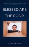  J. Joy Valentine - Blessed Are the Poor: Finding Hope, Joy, and Purpose in God's Provision.