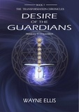  Wayne Ellis - The Desire of the Guardians - The Transformation Chronicles, #5.