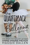  Maggie Dallen et  Anne-Marie Meyer - The Quarterback and the Ballerina - The Ballerina Academy, #1.