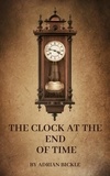  Adrian Bickle - The Clock At The End Of Time - The Contemporary Parables of Jesus, #2.