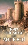  Anthony Holland - 1097: The Siege of Antioch - Epic Battles of History.