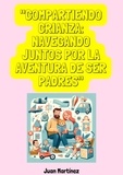  Juan Martinez - "Compartiendo Crianza: Navegando Juntos por la Aventura de Ser Padres".