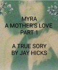  Jay Hicks - Myra: A Mother's Love Part 1.