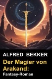  Alfred Bekker - Der Magier von Arakand: Fantasy-Roman.