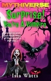  Isla Watts - Surprise! You're A Vampire - Mythiverse, #2.