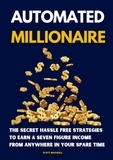  Scott Maxwell - Automated Millionaire: The Secret Hassle Free Strategies to Earn a Seven Figure Income From Anywhere in Your Spare Time.