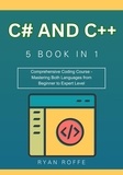  Ryan roffe - C# and C++: 5 BOOK IN 1: Comprehensive Coding Course - Mastering Both Languages from Beginner to Expert Level.