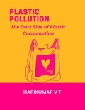  HARIKUMAR V T - Plastic Pollution: The Dark Side of Plastic Consumption.