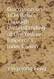  yingxiong feng - Discussion on TCM Basics Through Understanding of the Yellow Emperor’s Inner Canon.