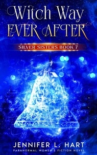  Jennifer L. Hart - Witch Way Ever After - Silver Sisters, #7.