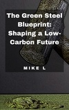  Mike L - The Green Steel Blueprint: Shaping a Low-Carbon Future.