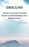  Chiiku et  Raja Kumar - "Dream Journeys: A Simple Guide to Understanding Your Subconscious".