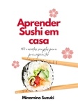  Minamino Suzuki - Aprender Sushi em Casa: 100 Receitas Simples para Principiantes.