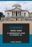  Daniel Windsor - Chiswick Travel Guide: A Comprehensive Guide to Chiswick, UK.