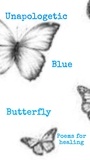  CeeCee The Butterfly - Unapologetic Blue Butterfly (Poems For Healing).