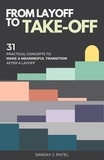  Sanjay Patel - From Layoff to Take-Off: 31 Practical Concepts to Make a Meaningful Transition After a Layoff.