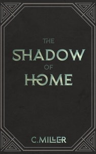  C. Miller - The Shadow of Home - The Shadow, #1.
