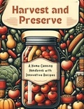  Mick Martens - Harvest and Preserve: A Home Canning Handbook with Innovative Recipes.