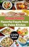  Ruchini Kaushalya - Primal Palate : Flavorful Feasts from the Paleo Kitchen.