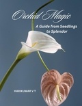  HARIKUMAR V T - Orchid Magic: A Guide from Seedlings to Splendor.