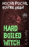  K. A. Laity - Hard-Boiled Witch 1 - Hard-Boiled Witch, #1.