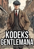  Konsultant Gentlemana - Kodeks Gentlemana: Kompleksowy Przewodnik Współczesnego Mężczyzny.