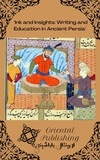  Oriental Publishing - Ink and Insights Writing and Education in Ancient Persia.
