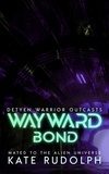 Kate Rudolph - Wayward Bond: Mated to the Alien Universe - Detyen Warrior Outcasts, #3.